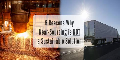6 Reasons Why Near-Sourcing Is NOT a Sustainable Solution